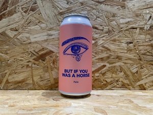 Pomona Island Brew Co // But If You Was A Horse // 5.5% // 440ml